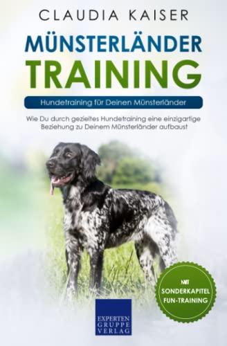 Münsterländer Training – Hundetraining für Deinen Münsterländer: Wie Du durch gezieltes Hundetraining eine einzigartige Beziehung zu Deinem Münsterländer aufbaust