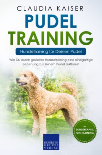 Pudel Training – Hundetraining für Deinen Pudel: Wie Du durch gezieltes Hundetraining eine einzigartige Beziehung zu Deinem Pudel aufbaust (Pudel Erziehung, Band 2) von Independently published