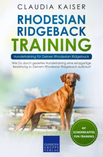 Rhodesian Ridgeback Training – Hundetraining für Deinen Rhodesian Ridgeback: Wie Du durch gezieltes Hundetraining eine einzigartige Beziehung zu Deinem Rhodesian Ridgeback aufbaust Rhodesian Ridgeback Training – Hundetraining für Deinen Rhodesian Ridgeback: Wie Du durch gezieltes Hundetraining eine einzigartige Beziehung zu Deinem Rhodesian Ridgeback aufbaust
