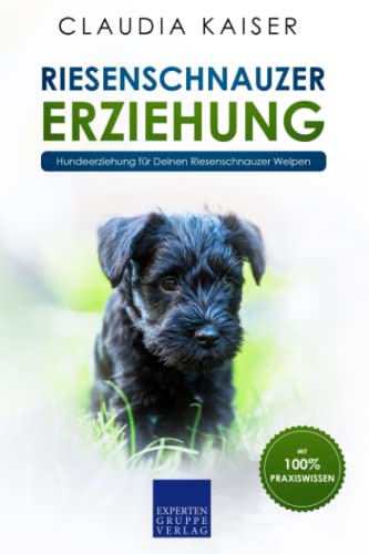 Riesenschnauzer Erziehung: Hundeerziehung für Deinen Riesenschnauzer Welpen Riesenschnauzer Erziehung: Hundeerziehung für Deinen Riesenschnauzer Welpen