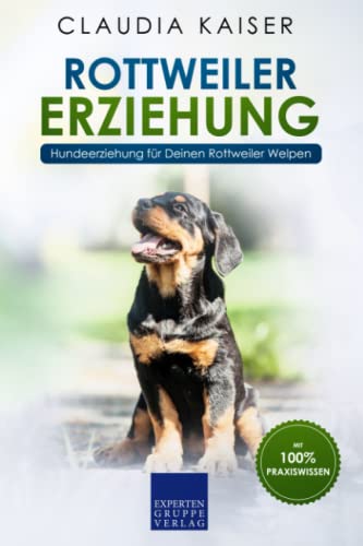 Rottweiler Erziehung: Hundeerziehung für Deinen Rottweiler Welpen von Independently published