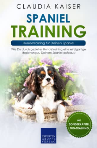Spaniel Training: Hundetraining für Deinen Spaniel Spaniel Training: Hundetraining für Deinen Spaniel