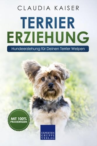 Terrier Erziehung: Hundeerziehung für Deinen Terrier Welpen Terrier Erziehung: Hundeerziehung für Deinen Terrier Welpen von Independently published