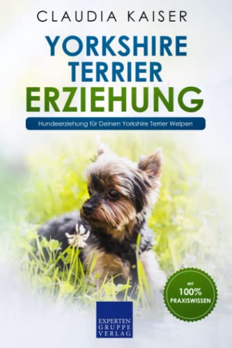 Yorkshire Terrier Erziehung: Hundeerziehung für Deinen Yorkshire Terrier Welpen von Independently published