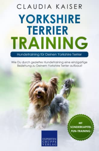 Yorkshire Terrier Training – Hundetraining für Deinen Yorkshire Terrier: Wie Du durch gezieltes Hundetraining eine einzigartige Beziehung zu Deinem Yorkshire Terrier aufbaust Yorkshire Terrier Training – Hundetraining für Deinen Yorkshire Terrier: Wie Du durch gezieltes Hundetraining eine einzigartige Beziehung zu Deinem Yorkshire Terrier aufbaust
