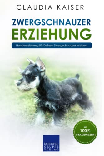 Zwergschnauzer Erziehung: Hundeerziehung für Deinen Zwergschnauzer Welpen von Independently published