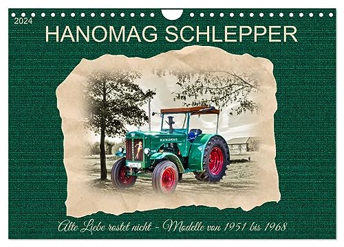 Hanomag Schlepper (Wandkalender 2024 DIN A4 quer), CALVENDO Monatskalender: Alte Liebe rostet nicht - Modelle von 1951 bis 1968 (CALVENDO Hobbys)