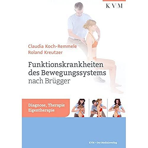 Funktionskrankheiten des Bewegungssystems nach Brügger: Diagnose, Therapie, Eigentherapie von KVM-Der Medizinverlag