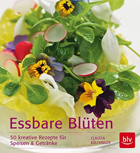 Essbare Blüten: 50 kreative Rezepte für Speisen & Getränke