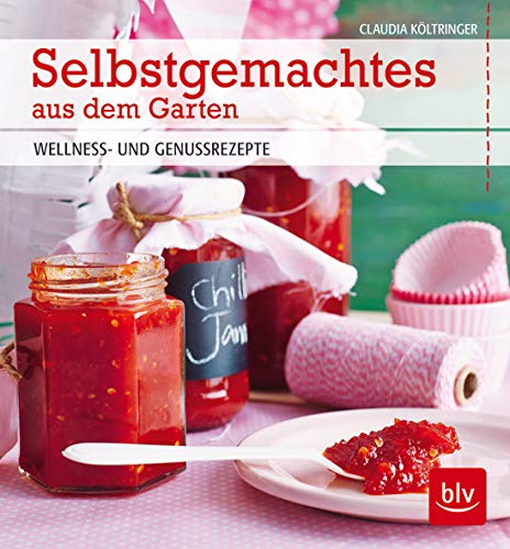 Selbstgemachtes aus dem Garten: Wellness- und Genussrezepte von Gräfe und Unzer