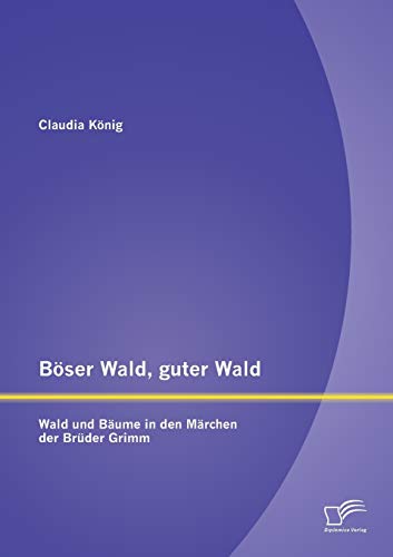 Böser Wald, guter Wald. Wald und Bäume in den Märchen der Brüder Grimm