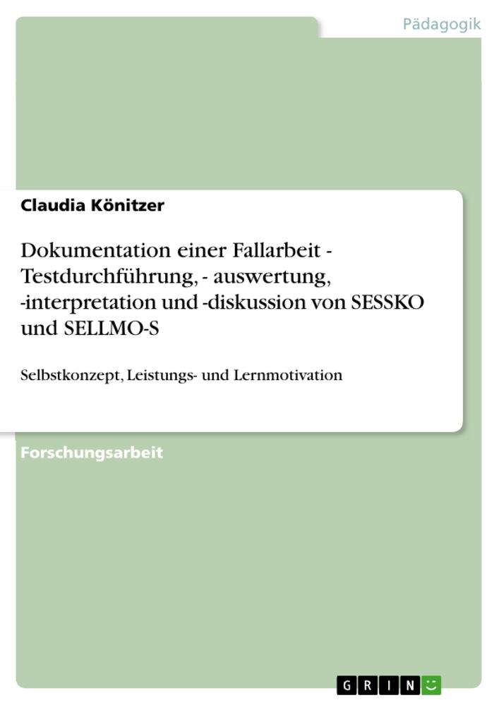 Dokumentation einer Fallarbeit - Testdurchführung - auswertung -interpretation und -diskussion von SESSKO und SELLMO-S von GRIN Verlag
