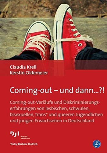 Coming-out - und dann...?!: Coming-out-Verläufe und Diskriminierungserfahrungen von lesbischen, schwulen, bisexuellen, trans* und queeren Jugendlichen und jungen Erwachsenen in Deutschland von BUDRICH