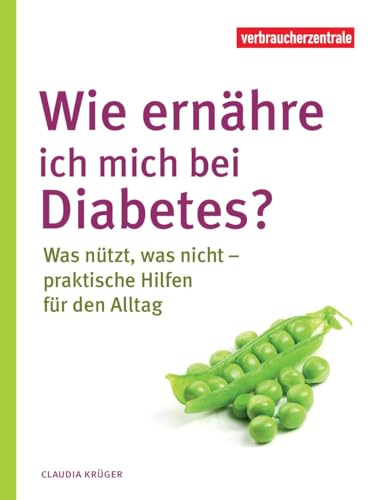 Wie ernähre ich mich bei Diabetes?: Was nützt, was nicht – praktische Hilfen für den Alltag von Verbraucherzentrale NRW