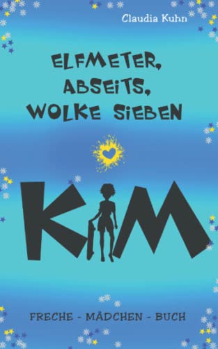 Kim - Elfmeter, Abseits, Wolke sieben: Freche - Mädchen - Buch von Independently published