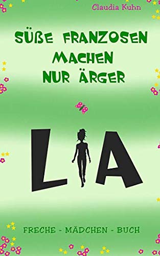 Lia - Süße Franzosen machen nur Ärger: Freche - Mädchen - Buch