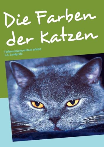 Die Farben der Katzen: Farbvererbung einfach erklärt von Books on Demand GmbH