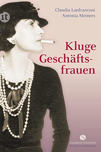 Kluge Geschäftsfrauen: Maria Bogner, Aenne Burda, Coco Chanel, Florence Knoll, Estée Lauder, Margarete Steiff, Marie Tussaud u. v. a. (Elisabeth Sandmann im insel taschenbuch) von Insel Verlag