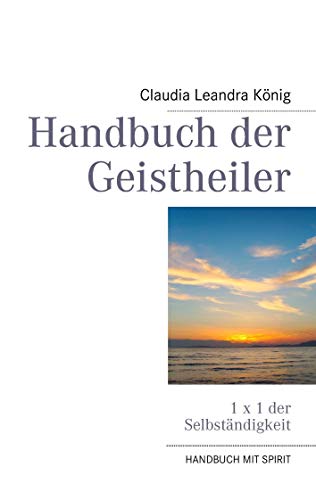 Handbuch der Geistheiler: 1 x 1 der Selbständigkeit