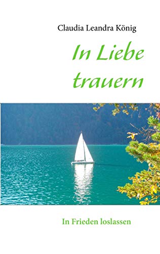 In Liebe trauern: In Frieden loslassen