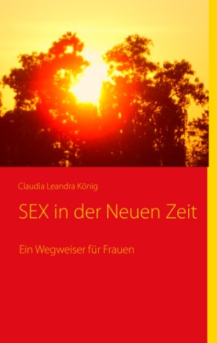 SEX in der Neuen Zeit: Ein Wegweiser für Frauen von Books on Demand GmbH