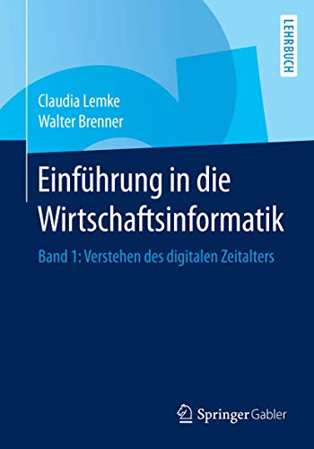 Einführung in die Wirtschaftsinformatik: Band 1: Verstehen des digitalen Zeitalters