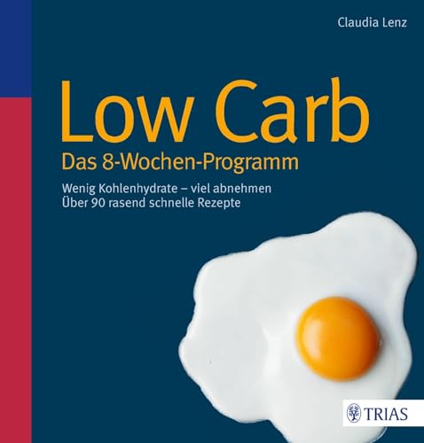 Low Carb - Das 8-Wochen-Programm: Wenig Kohlenhydrate - viel abnehmen von Trias