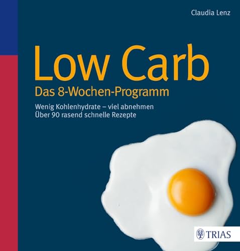 Low Carb - Das 8-Wochen-Programm: Wenig Kohlenhydrate - viel abnehmen