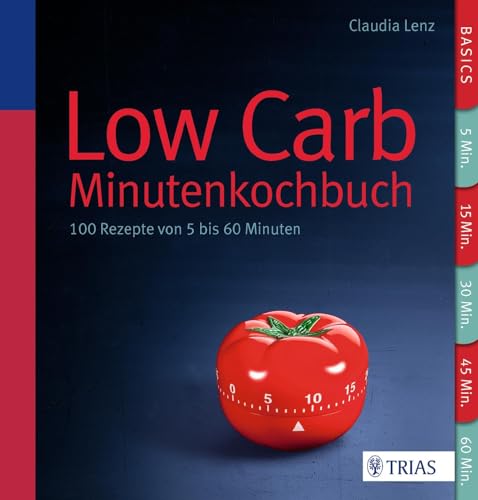 Low Carb - Minutenkochbuch: 100 Rezepte von 5 bis 60 Minuten