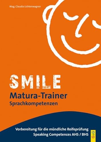 Smile Matura-Trainer - Speaking Competences: Speaking Competences AHS/BHS Smile Matura-Trainer - Speaking Competences: Speaking Competences AHS/BHS