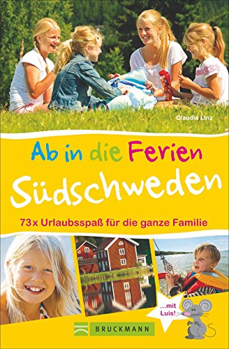 Familienreiseführer Südschweden: Ab in die Ferien - Südschweden. 73 x Urlaubsspaß für die ganze Familie. Ideen zum Wandern, Baden in der Natur für Erlebnisurlaub in Südschweden mit Kindern von Bruckmann