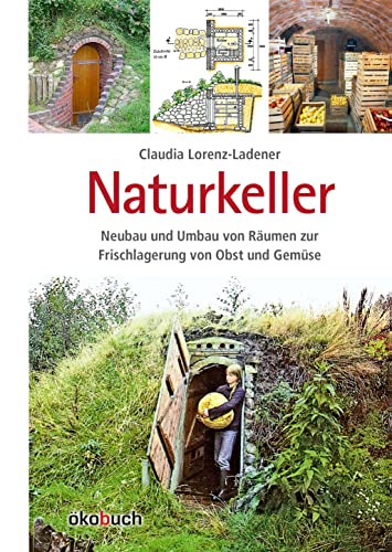 Naturkeller: Neubau und Umbau von Räumen zur Frischlagerung von Obst und Gemüse von Ökobuch
