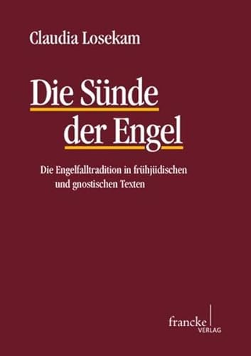 Die Sünde der Engel: Die Engelfalltradition in frühjüdischen und gnostischenTexten (TANZ - Texte und Arbeiten zum neutestamentlichen Zeitalter)