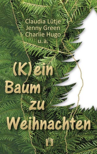 (K)ein Baum zu Weihnachten: Romantische Weihnachtsgeschichten von dition el!es