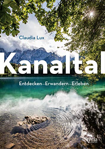 Kanaltal: Entdecken - Erwandern - Erleben von Styria Verlag