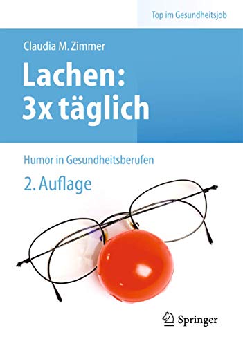 Lachen: 3x täglich: Humor in Gesundheitsberufen (Top im Gesundheitsjob) von Springer