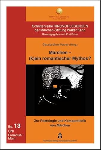 Märchen - (k)ein romantischer Mythos?: Zur Poetologie und Komparatistik von Märchen (Schriftenreihe Ringvorlesungen der Märchen-Stiftung Walter Kahn)