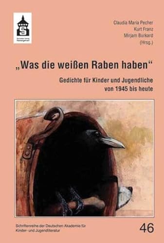 "Was die weißen Raben haben": Gedichte für Kinder und Jugendliche von 1945 bis heute (Schriftenreihe der Deutschen Akademie für Kinder- und Jugendliteratur Volkach e.V.) von Schneider Hohengehren