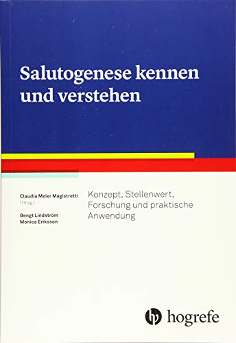 Salutogenese kennen und verstehen: Konzept, Stellenwert, Forschung und praktische Anwendung von Hogrefe AG