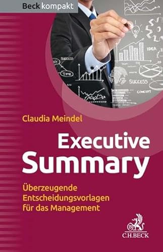 Executive Summary: Überzeugende Entscheidungsvorlagen für das Management (Beck kompakt)