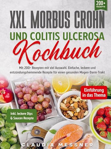 XXL Morbus Crohn und Colitis Ulcerosa Kochbuch: Mit 200+ Rezepten mit viel Auswahl. Einfache, leckere und entzündungshemmende Rezepte für einen gesunden Magen-Darm-Trakt XXL Morbus Crohn und Colitis Ulcerosa Kochbuch: Mit 200+ Rezepten mit viel Auswahl. Einfache, leckere und entzündungshemmende Rezepte für einen gesunden Magen-Darm-Trakt