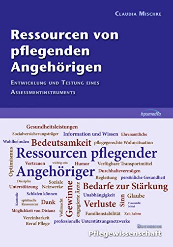 Ressourcen von pflegenden Angehörigen: Entwicklung und Testung eines Assessmentinstruments Ressourcen von pflegenden Angehörigen: Entwicklung und Testung eines Assessmentinstruments von Books on Demand