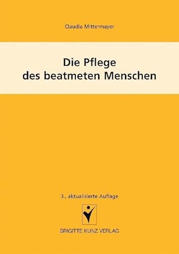 Die Pflege des beatmeten Menschen von Kunz / Schlütersche