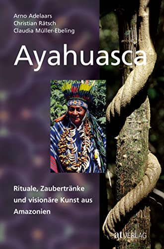 Ayahuasca: Rituale, Zaubertränke und visionäre Kunst aus Amazonien