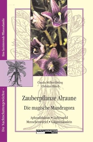 Zauberpflanze Alraune: Die Magische Mandragora: Aphrodisiakum - Liebesapfel - Galgenmännlein von Nachtschatten Verlag Ag