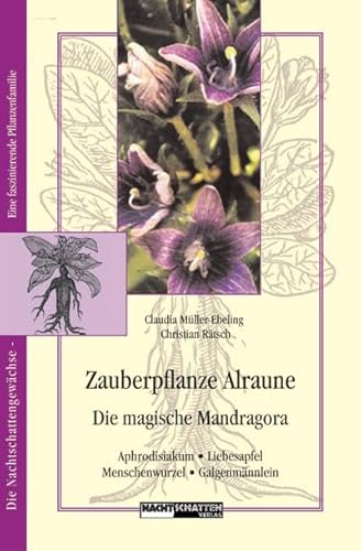 Zauberpflanze Alraune: Die Magische Mandragora: Aphrodisiakum - Liebesapfel - Galgenmännlein von Nachtschatten Verlag Ag