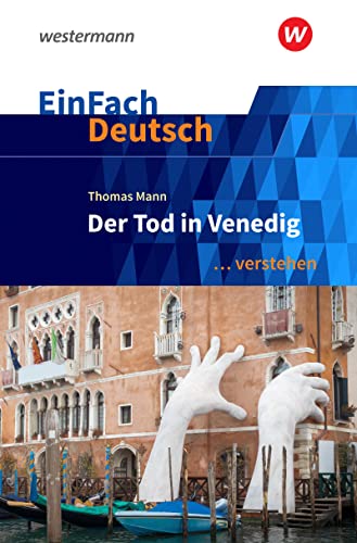 EinFach Deutsch ... verstehen: Thomas Mann: Der Tod in Venedig (EinFach Deutsch ... verstehen: Interpretationshilfen)