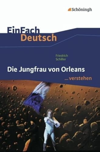 EinFach Deutsch ...verstehen. Interpretationshilfen: EinFach Deutsch ...verstehen: Friedrich Schiller: Die Jungfrau von Orleans EinFach Deutsch ...verstehen. Interpretationshilfen: EinFach Deutsch ...verstehen: Friedrich Schiller: Die Jungfrau von Orleans