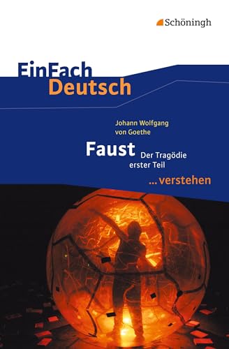 EinFach Deutsch ...verstehen. Interpretationshilfen: EinFach Deutsch ...verstehen: Johann Wolfgang von Goethe: Faust I