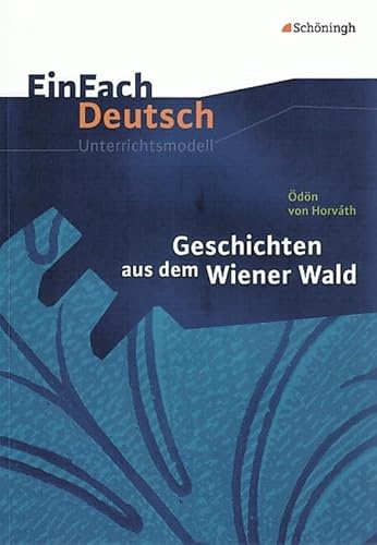 EinFach Deutsch Unterrichtsmodelle: Ödön von Horváth: Geschichten aus dem Wiener Wald: Gymnasiale Oberstufe von SCHÖNINGH VERLAG IM WESTERMANN SCHULBUCH